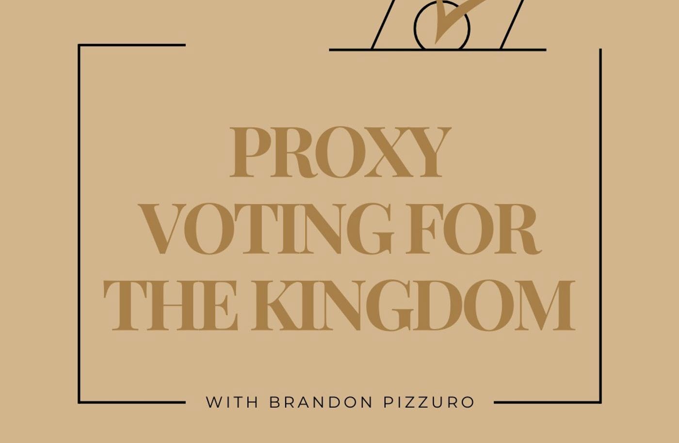 podcast cover image with the words proxy voting for the kingdom with brandon pizzuro written on it